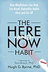 The Here-and-Now Habit: How Mindfulness Can Help You Break Unhealthy Habits Once and for All