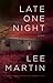 Late One Night by Lee Martin