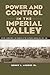 Power and Control in the Imperial Valley by Benny J Andrés