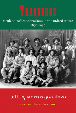 Traqueros: Mexican Railroad Workers in the United States, 1870-1930 (Volume 6) (Al Filo: Mexican American Studies Series)
