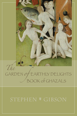The Garden of Earthly Delights: Book of Ghazals: A Scrambled Abecedarian (Volume 17) (21st Century Poets)