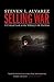 Selling War by Steven J. Alvarez