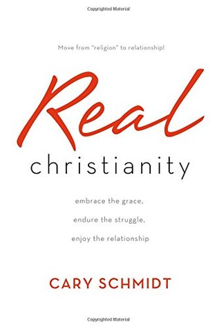 Real Christianity: Embrace the Grace, Endure the Struggle, Enjoy the Relationship (Paperback)