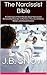 The Narcissist Bible: A Collection of Short Reads about Narcissistic Personality Disorder in Partners, Parents, Children, Bosses and Acquaintances (Transcend Mediocrity Book 104)