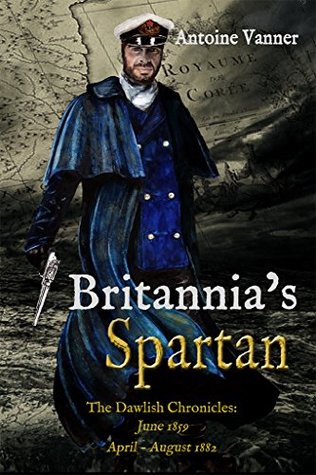Britannia's Spartan: The Dawlish Chronicles: June 1859 and April - August 1882 (Kindle Edition)