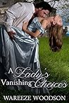 A Lady's Vanishing Choices by Wareeze Woodson