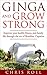 Ginga and Grow Strong: Improve your Health, Fitness, and Family Life through the Art of Brazilian Capoeira (Ginga Series Book 1)
