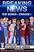 Breaking News The Series: Episode 1