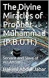 The Divine Miracles of Prophet Muhammad (P.B.U.H.) : Servant and Slave of ALLAH SWT