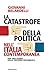 La catastrofe della politica nell'Italia contemporanea: Per una storia della seconda Repubblica