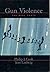 Gun Violence: The Real Costs (Studies in Crime and Public Policy)