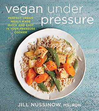 Vegan Under Pressure: Perfect Vegan Meals Made Quick and Easy in Your Pressure Cooker – An Instant Pot Cookbook with Recipes for Beans, Grains, and Fresh Vegetables (Kindle Edition)