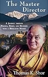 The Master Director: A Journey through Politics, Doubt and Devotion with a Himalayan Master