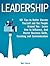 Leadership: 101 Tips to Better Elevate Yourself and the People Around You - Learn How to Influence, And Master Business Skills, Coaching and Communication (Leader, Effective Teams, How to Lead)