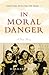 In Moral Danger: A True Story