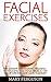 Facial Exercises: The Ultimate Skin Training Program - 8 Anti-Aging Face Yoga Tricks To Get Rid Of Wrinkles And Look Younger (How To Look Younger, Face Yoga, Anti Aging)