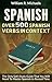 Spanish: Spanish Verbs And Examples To Practice Your vocabulary Spanish Learning Guide With Over 500 Verbs (How to learn Spanish Book 1)
