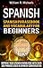 Spanish: Spanish Phrasebook And Vocabulary For Beginners – Improve Your Spanish Knowledge With Over 300 Phrases Used In Spanish Conversation (How to learn Spanish, Spanish Phrasebook 2)