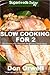 Slow Cooking for 2: Over 80 Quick & Easy Gluten Free Low Cholesterol Whole Foods Slow Cooker Meals full of Antioxidants & Phytochemicals (Natural Weight Loss Transformation Book 159)