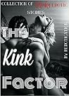 The Kink Factor: Collection of kinky erotic stories!