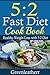 5:2 Diet: 52 Fast Diet Cookbook to deal with fat & obesity - Healthy Weight Loss to keep you slim lean fit energetic