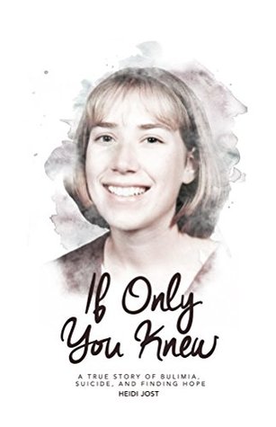 If Only You Knew: a true story of bulimia, suicide, and a journey to hope (Kindle Edition)
