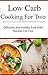 Low Carb Recipes For Two: Delicious And Healthy Low Carb Diet Recipes For Two (Low Carb Cookbook)