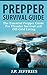 Prepper Survival Guide: The Essential Prepper Guide For Disaster Survival and Off-Grid Living (Prepping, Survival Tips, Disaster Relief, Emergency Preparedness)