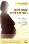 PRIPREMITE SE ZA POROĐAJ - izradite plan sigurnog i ispunjavajućeg porođaja