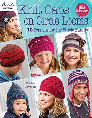 Knit Caps on Circle Looms: 10 Toppers for the Whole Family (Kindle Edition)