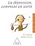 Dépression, comment en sortir (La) (Guide pour s'aider soi-même) (French Edition)