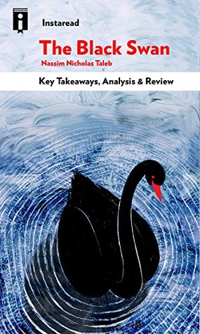 The Black Swan: The Impact of the Highly Improbable by Nassim Nicholas Taleb | Key Takeaways, Analysis & Review (Kindle Edition)