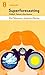 Superforecasting: The Art and Science of Prediction by Philip E. Tetlock and Dan Gardner | Key Takeaways, Analysis & Review