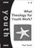 What Theology for Youth Work? by Paul Nash
