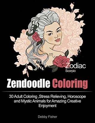 Zendoodle Coloring: 30 Adult Coloring ,Stress Relieving, Horoscope and Mystic Animals for Amazing Creative Enjoyment (horoscope, coloring book, animal pattern)