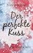 Der perfekte Kuss: Eine Liebesgeschichte (German Edition)