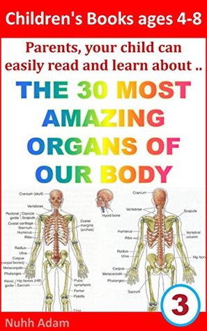 Biology for Beginners: The 30 Most Amazing Organs of Our Body: Simple science and human anatomy for beginners. (biology for children, simple science, human anatomy, scientific answers)