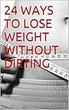 24 WAYS TO LOSE WEIGHT WITHOUT DIETING