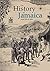 THE HISTORY OF JAMAICA FROM 1494 TO 1838 (JAMAICA INSULA Book 8)