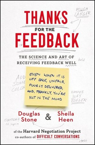 Thanks For The Feedback The Science And Art Of Receiving Feedback Well By Douglas Stone