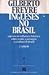 Ingleses no Brasil: aspectos da influência britânica sobre a vida, a paisagem e a cultura do Brasil