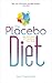 The Placebo Diet: Use Your Mind to Transform Your Body