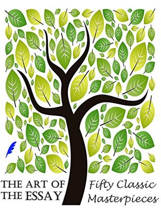 The Art of the Essay: Fifty Classic Masterpieces (Kindle Edition)
