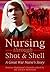Nursing Through Shot and Shell: A Great War Nurse’s Story