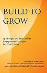 Build To Grow: 14 Thought Leaders Deliver Engagement Strategies For The C-Suite