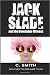 JACK SLADE and the Unreliab...