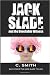 JACK SLADE and the Unreliable Witness by C. Smith
