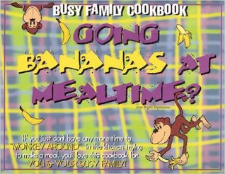 Busy Family Cookbook - Going Bananas at Mealtime?