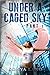 Under A Caged Sky Part 1