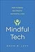 Mindful Tech: How to Bring Balance to Our Digital Lives